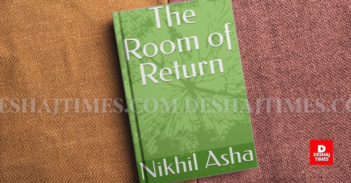 The Room of Return: अधूरे प्रेम की चुप्पी को शब्द देती Author Nikhil Asha की पहली किताब | Deshaj Times The Room of Return | Author : Nikhil Asha @Deshaj Times