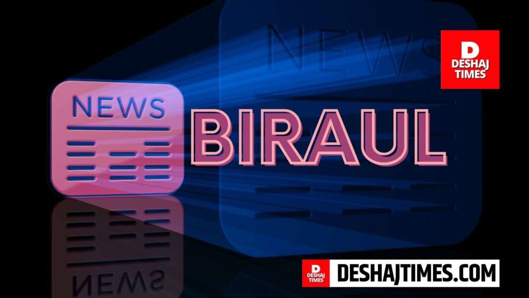 Biraul Bureau Report. Deshaj Times Darbhanga.