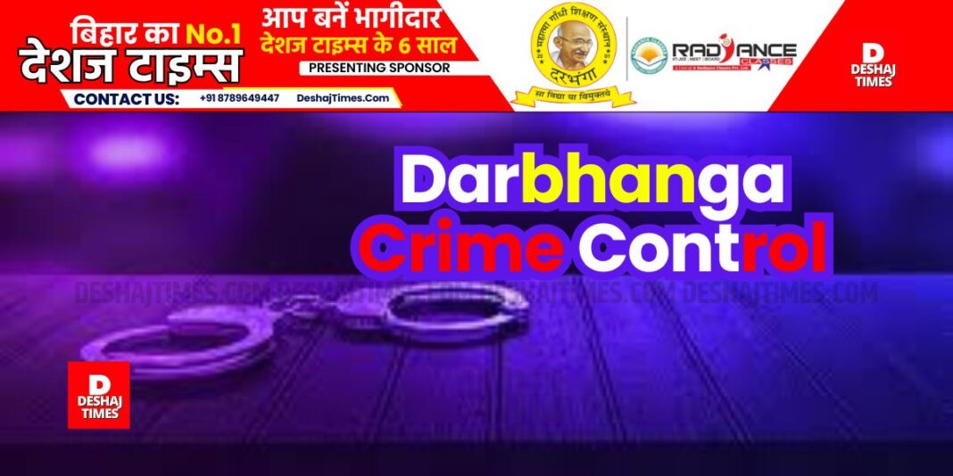 Darbhanga Crime Control | DeshajTimes.Com